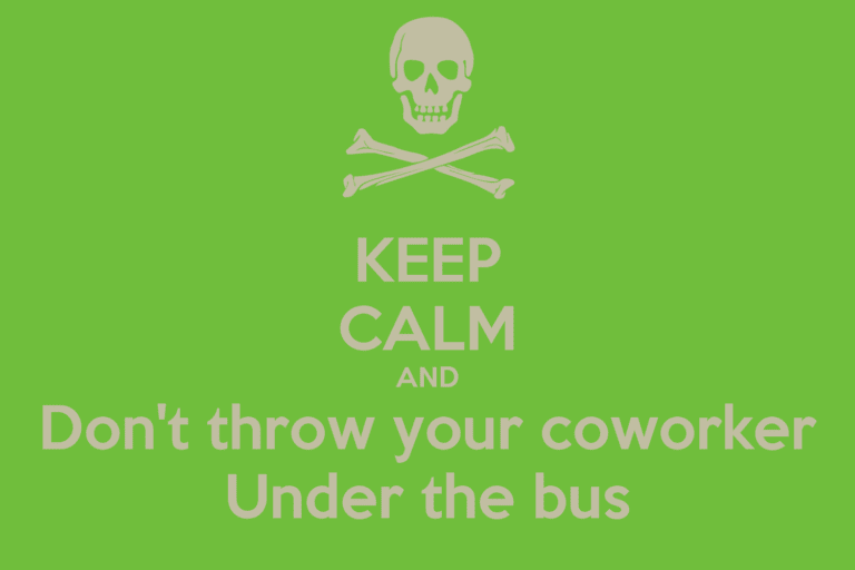 keep calm and dont throw your coworker under the bus 1